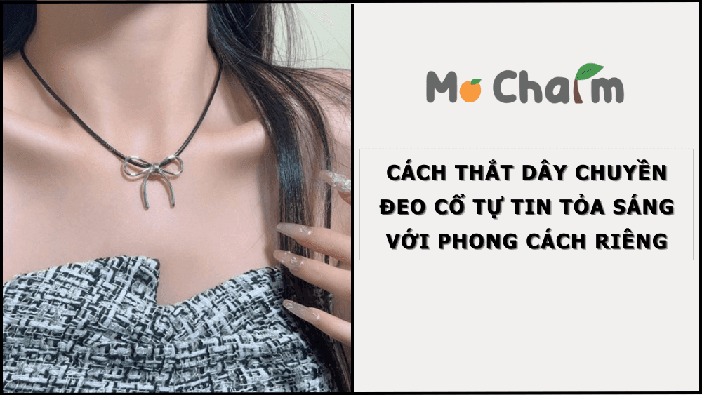 Cách Thắt Dây Chuyền Đeo Cổ: Tự Tin Tỏa Sáng Với Phong Cách Riêng